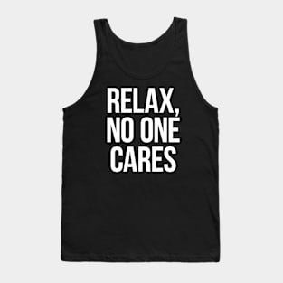 Relax, No One Cares Tank Top